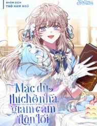 [Truyện Tranh] - Mặc Dù Thích Ở Nhà Nhưng Tôi Lại Xuyên Vào Thể Loại Giam Cầm Đen Tối