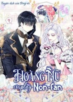 [Truyện Tranh] - Hoàng Nữ Cosplay Nonfan