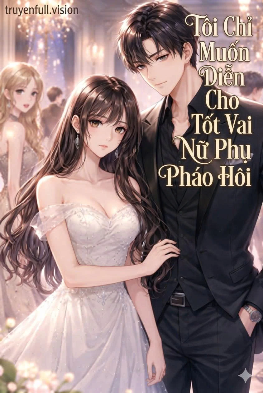 [Truyện Chữ] - Tôi Chỉ Muốn Diễn Cho Tốt Vai Nữ Phụ Pháo Hôi