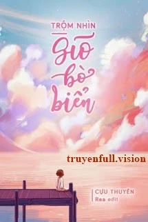 [Truyện Chữ] - Trộm Nhìn Gió Bờ Biển - Cựu Thuyền