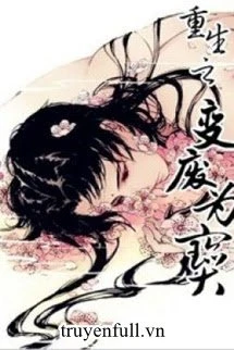 [Truyện Chữ] - Trọng Sinh Chi Biến Phế Vi Bảo