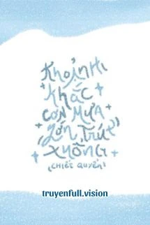 [Truyện Chữ] - Khoảnh Khắc Cơn Mưa Lớn Trút Xuống