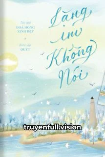 [Truyện Chữ] - Lặng Im Không Nói - Phiêu Lượng Đích Mân Côi