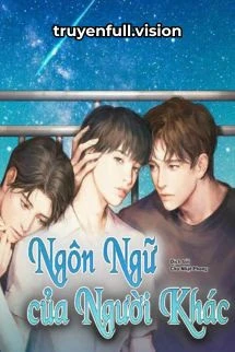 [Truyện Chữ] - Ngôn Ngữ Của Người Khác - Âm Thanh Thuần