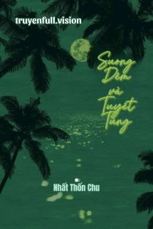 [Truyện Chữ] - Sương Đêm Và Tuyết Tùng - Nhất Thốn Chu
