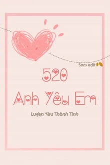 [Truyện Chữ] - 520, Anh Yêu Em
