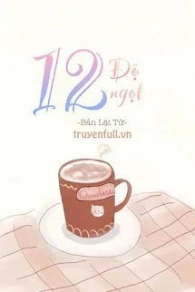 [Truyện Chữ] - 12 Độ Ngọt