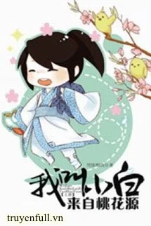 [Truyện Chữ] - Ta Tên Là Tiểu Bạch, Đến Từ Đào Hoa Nguyên