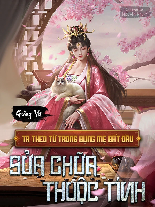 [Truyện Chữ] - Ta Theo Từ Trong Bụng Mẹ Bắt Đầu Sửa Chữa Thuộc Tính