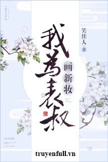 [Truyện Chữ] - Ta Vì Biểu Thúc Họa Tân Trang