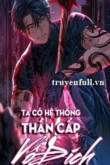 [Truyện Chữ] - Ta Có Hệ Thống Thần Cấp Vô Địch