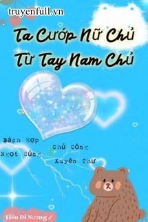 [Truyện Chữ] - Ta Cướp Nữ Chủ Từ Tay Nam Chủ!