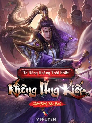 [Truyện Chữ] - Ta Đông Hoàng Thái Nhất Không Ứng Kiếp