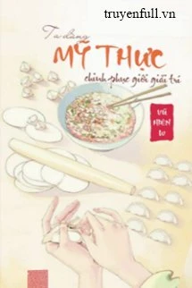 [Truyện Chữ] - Ta Dùng Mỹ Thực Chinh Phục Giới Giải Trí