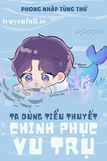 [Truyện Chữ] - Ta Dùng Tiểu Thuyết Chinh Phục Vũ Trụ