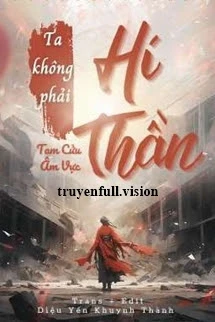 [Truyện Chữ] - Ta Không Phải Hí Thần - Tam Cửu Âm Vực