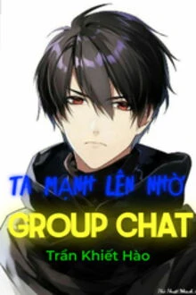 [Truyện Chữ] - Ta Mạnh Lên Nhờ Group Chat