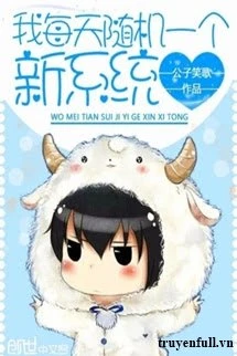 [Truyện Chữ] - Ta Mỗi Ngày Nhận Một Hệ Thống Mới