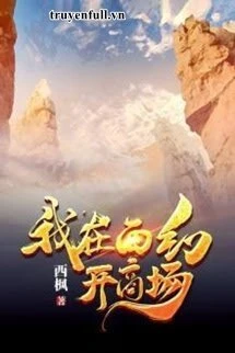 [Truyện Chữ] - Ta Mở Thương Trường Tại Tây Huyễn