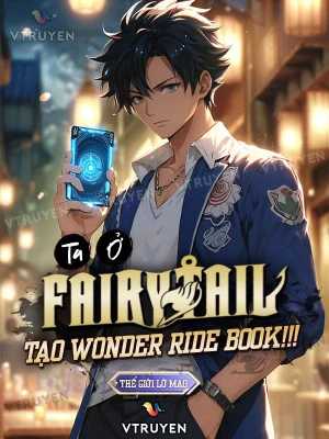 [Truyện Chữ] - Ta Ở Fairy Tail Tạo Wonder Ride Book!!!