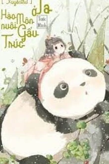 [Truyện Chữ] - Ta Ở Hào Môn Dưỡng Gấu Trúc