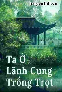 [Truyện Chữ] - Ta Ở Lãnh Cung Trồng Trọt