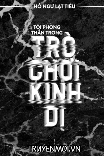 [Truyện Chữ] - Tôi Phong Thần Trong Trò Chơi Kinh Dị [Dịch Full]