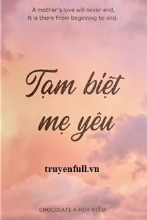 [Truyện Chữ] - Tạm Biệt Mẹ Yêu