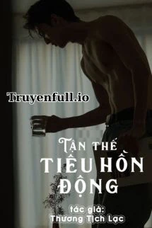 [Truyện Chữ] - Tận Thế Tiêu Hồn Động - Thương Tịch Lạc