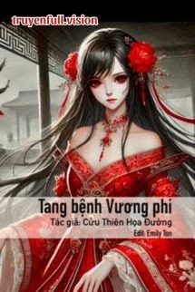 [Truyện Chữ] - Tang Bệnh Vương Phi - Cửu Thiên Hoạ Đường