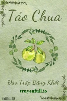 [Truyện Chữ] - Táo Chua - Đào Trấp Băng Khối