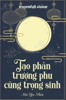 [Truyện Chữ] - Tạo Phản Trượng Phu Cũng Trọng Sinh