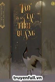 [Truyện Chữ] - Tạo Tác Thời Quang