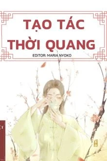 [Truyện Chữ] - Tạo Tác Thời Quang (Tạo Tác Thời Gian)