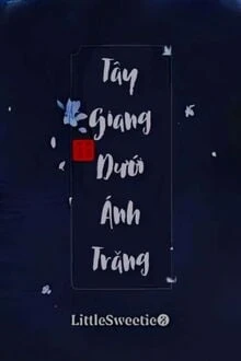 [Truyện Chữ] - Tây Giang Dưới Ánh Trăng