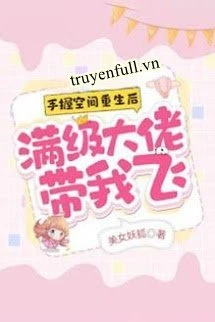 [Truyện Chữ] - Tay Mang Không Gian, Mãn Cấp Lão Đại Mang Ta Phi