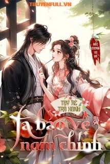 [Truyện Chữ] - Tay Xé Trà Xanh: Ta Bảo Vệ Nam Chính