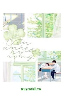 [Truyện Chữ] - Tên Anh Là Hy Vọng