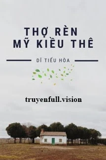 [Truyện Chữ] - Thợ Rèn Mỹ Kiều Thê - Dĩ Tiếu Hòa