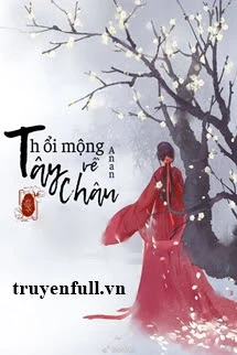[Truyện Chữ] - Thổi Mộng Về Tây Châu