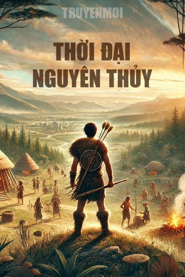 [Truyện Chữ] - Thời Đại Nguyên Thủy
