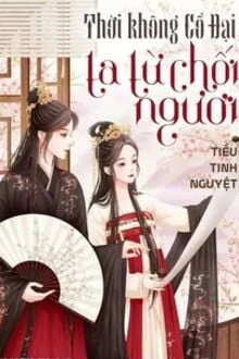 [Truyện Chữ] - Thời Không Cổ Đại Ta Từ Chối Ngươi