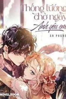 [Truyện Chữ] - Thống Tướng, Chờ Ngày Anh Yêu Em