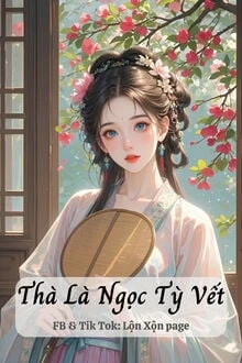 [Truyện Chữ] - Thà Là Ngọc Tỳ Vết