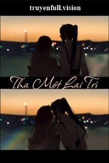 [Truyện Chữ] - Tha Một Lai Trì (Nàng Không Đến Muộn)