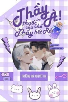 [Truyện Chữ] - Thầy À! Thuốc Ức Chế Của Thầy Hết Rồi