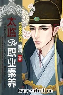 [Truyện Chữ] - Thái Giám Chức Nghiệp Tố Dưỡng