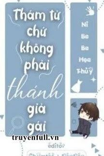 [Truyện Chữ] - Thám Tử Chứ Không Phải Thánh Giả Gái