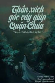 [Truyện Chữ] - Thần Xách Góc Váy Giúp Quận Chúa