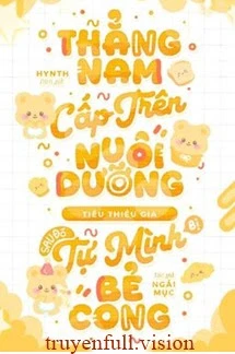 [Truyện Chữ] - Thẳng Nam Cấp Trên Nuôi Dưỡng Tiểu Thiếu Gia, Sau Đó Tự Mình Bẻ Cong